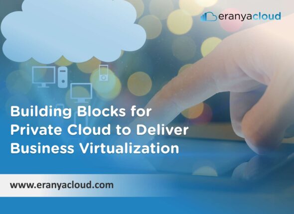 Building Blocks for Private Cloud to Deliver Business Virtualization